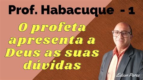 Profeta Habacuque O Profeta Apresenta A Deus As Suas D Vidas