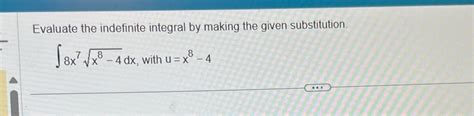 Evaluate The Indefinite Integral By Making The Given Chegg