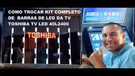 Como Trocar Kit Completo De Barras De Led Da Tv Toshiba Tv Led L