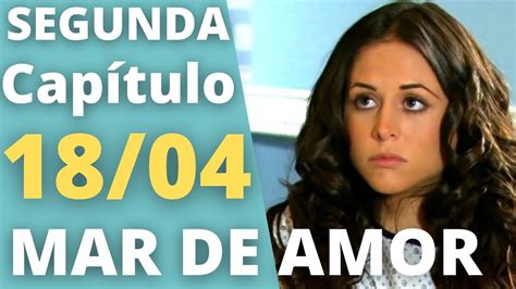 MAR DE AMOR Capítulo 18 04 SEGUNDA Resumo da novela Mar de amor