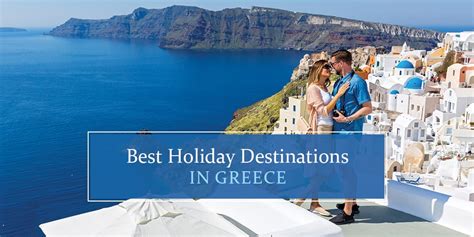 Top 14 Must Visit Holiday Destinations In Greece 2025