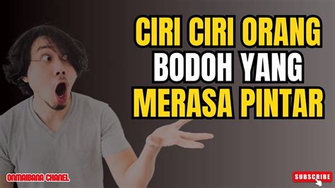 10 CIRI CIRI ORANG BODOH YANG MERASA PINTAR JANGAN SAMPAI ADA CIRI