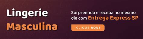 Lingerie Masculina delicadas e sensuais para peças ELES usarem no Dia do Beijo Katia Vibradores