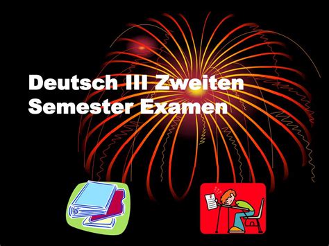 Ppt Deutsch Iii Zweiten Semester Examen Powerpoint Presentation Free