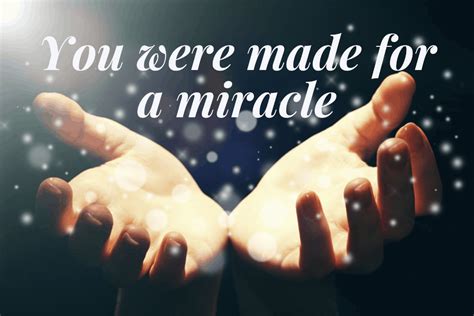 You Were Made For A Miracle Miracles Come With A Cost Batavia First