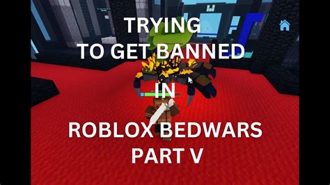 TRYING TO GET BANNED IN ROBLOX BEDWARS PART V YouTube