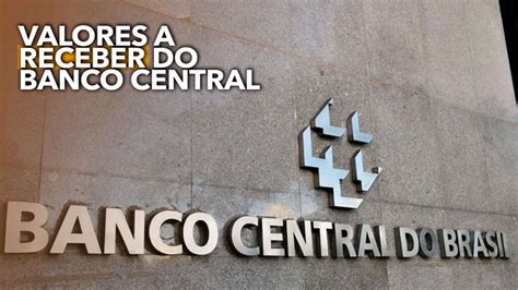 Valores A Receber Do Banco Central 2ª Fase Finalmente Vai Começar