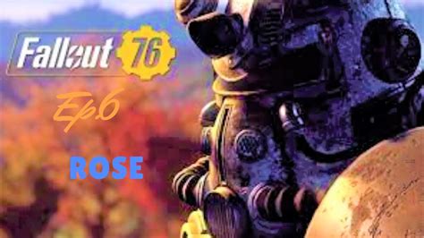 Fallout 76 Ep 6 Rose YouTube