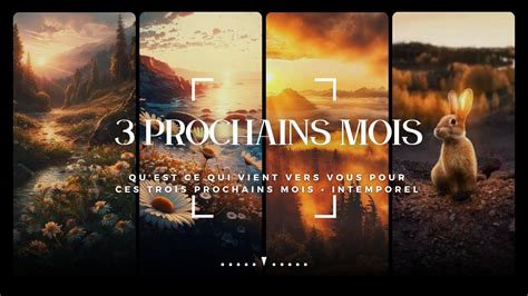 Qu Est Ce Qui Vient Vers Vous Pour Les 3 Prochains Mois 3 Choix