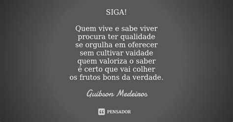 Siga Quem Vive E Sabe Viver Procura Ter Guibson Medeiros Pensador