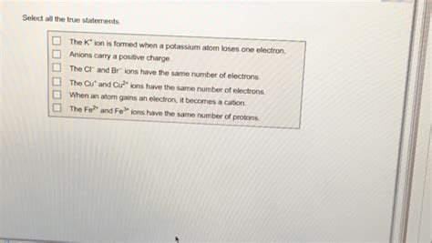 Solved: Select All The True Statements The K^+ Ion Is Form... | Chegg.com