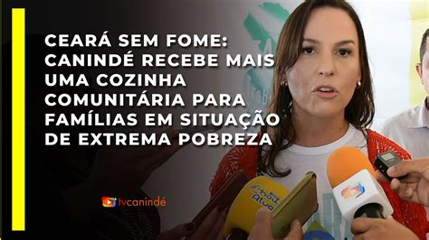 Cear Sem Fome Canind Recebe Mais Uma Cozinha Para Fam Lias Em