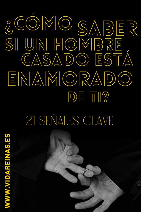 ¿cómo Saber Si Un Hombre Casado Está Enamorado De Ti 21 Señales Clave Vida Reinas