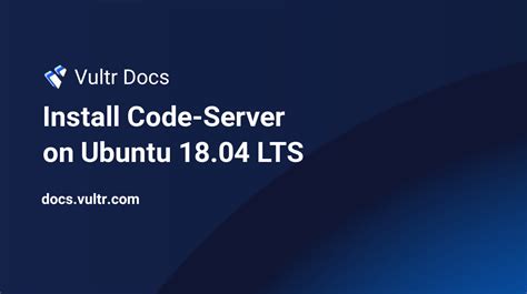 Install Code Server On Ubuntu 18 04 LTS Vultr Docs