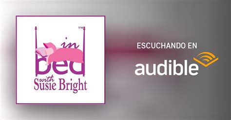 In Bed With Susie Bright The Man Who Had More Sex Than Anyone And Sex Advice For The