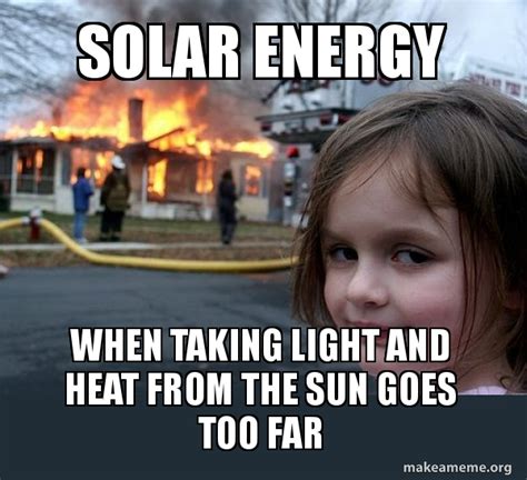 Solar Energy When taking light and heat from the sun goes too far ...