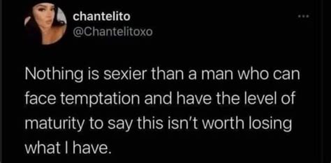 Nothing Is Sexier Than A Man Who Can Face Temptation And Have The Level