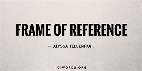 Frame of Reference - 101 Words