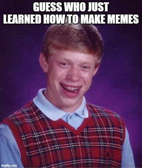 Bad Luck Brian Meme Imgflip