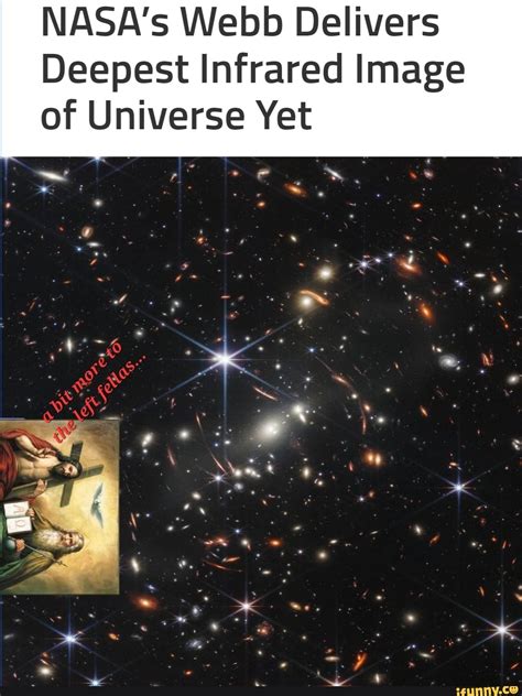 Nasas Webb Delivers Deepest Infrared Image Of Universe Yet So Ifunny