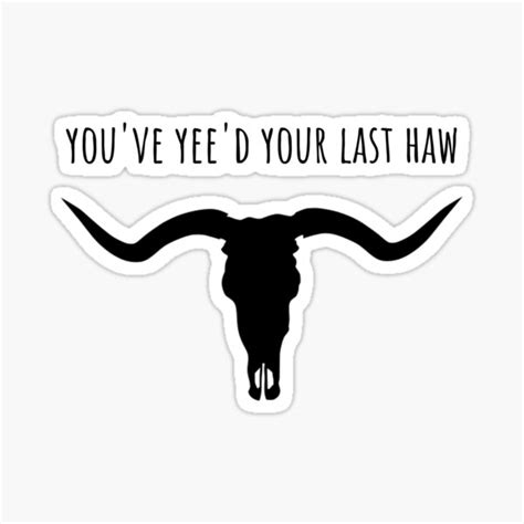 Youve Yeed Your Last Haw Yee Haw Yee Yee Yee Yee Juice Sticker