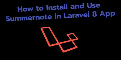 Laravel Integrate Summernote Tutorial Example Tuts Make