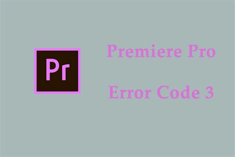 How To Fix Premiere Pro Error Code 3 On Windows 10 11 MiniTool