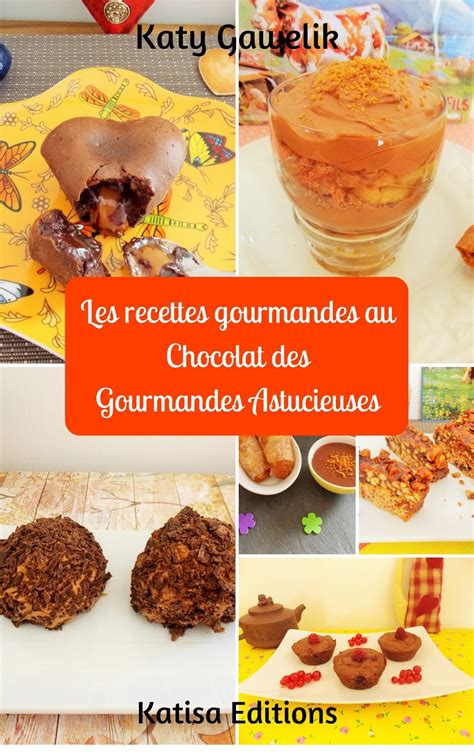 Les Recettes Gourmandes Au Chocolat Des Gourmandes Astucieuses Mon Nouveau Livre