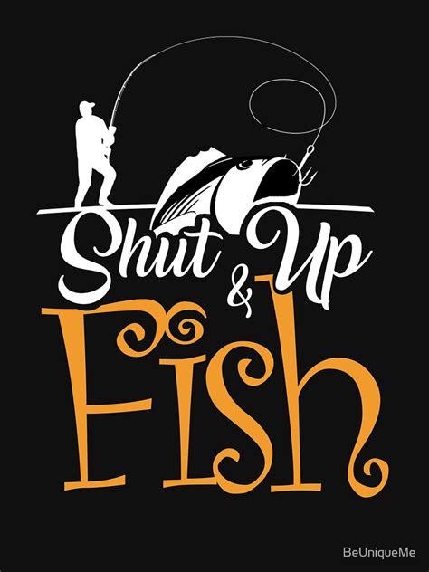 Shut Up And Fish T Shirt For Sale By Beuniqueme Redbubble Shut Up