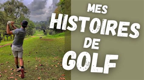 21 Ans De Golf Un Paquet D Histoires Je Vous Raconte Tout YouTube