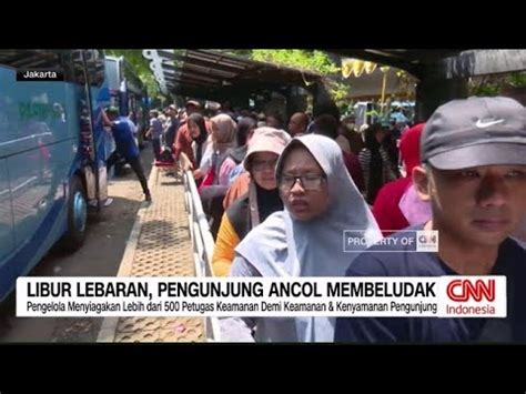 Libur Lebaran Pengunjung Ancol Membludak YouTube