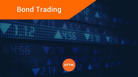 How To Trade Bonds Key Information About The Bond Market Dttw