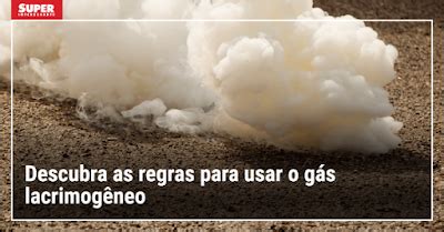 Química no Cotidiano Descubra as regras para usar o gás lacrimogêneo