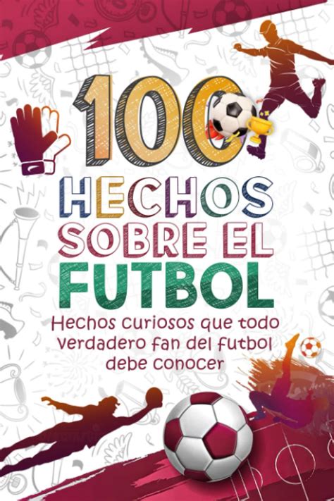 Hechos Sobre El Futbol Hechos Curiosos Que Todo Verdadero Fan Del