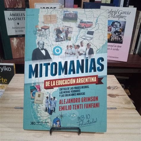 MitomanÍas De La EducaciÓn Argentina Alejandro Grimson Emilio Tenti