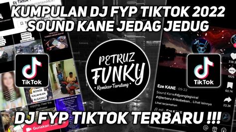 Kumpulan Dj Fyp Tiktok 2022 Sound Kane Jedag Jedug Ful Bas Terbaru