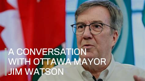 A Conversation With Ottawa Mayor Jim Watson Youtube