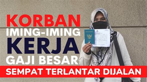 Termakan Bujuk Rayu Kerja Ke Malaysia Syukurlah Sebentar Lagi Akan