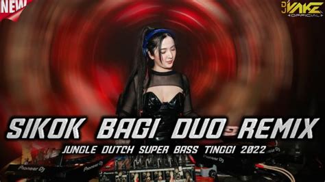 Dj Sikok Bagi Duo Full Bass Jungle Dutch Super Bass 2022 Dj Vake