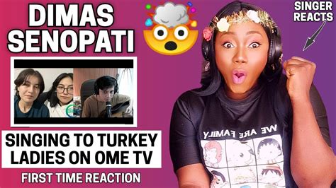 SINGER REACTS DIMAS SENOPATI SINGING TO TURKEY GIRLS ON OME TV