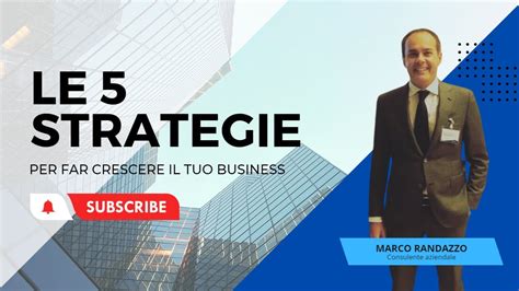 Le 5 Strategie Per Far Crescere Il Tuo Business Youtube