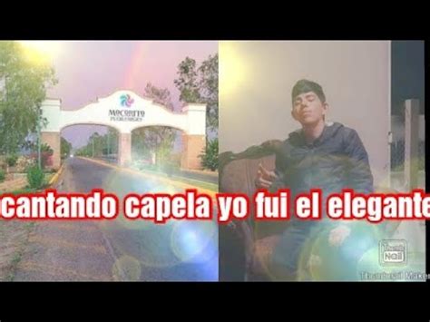 cantando a capela yo fui el elegante de Jesús chairez chikiniki