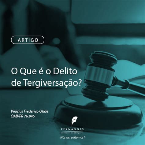 Tergiversação O Que É - O Que é o Delito de Tergiversação? - Fernandes Advogados - Nós Acreditamos!
