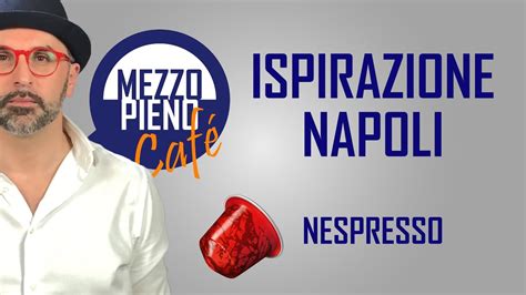 La Recensione Di Ispirazione Napoli Il Caffè Più Intenso Di Nespresso Youtube