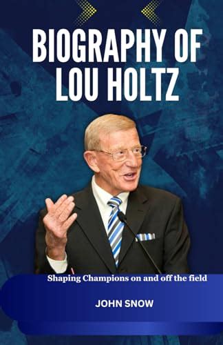 Biography of Lou Holtz: Shaping Champions on and off the field by John ...