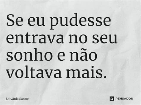 ⁠se Eu Pudesse Entrava No Seu Sonho E Edivânia Santos Pensador