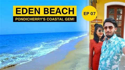 Journey To Pondicherry S Coastal Haven Eden Blue Flag Beach White