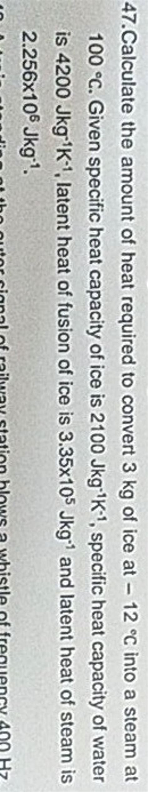 47 Calculate The Amount Of Heat Required To Convert 3 Kg Of Ice At 12C