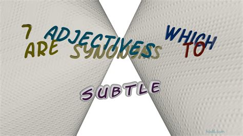 Subtle 8 Adjectives Having The Meaning Of Subtle Sentence Examples