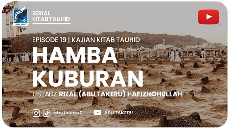 Hamba Kuburan Kajian Kitab Tauhid Abu Takeru Youtube